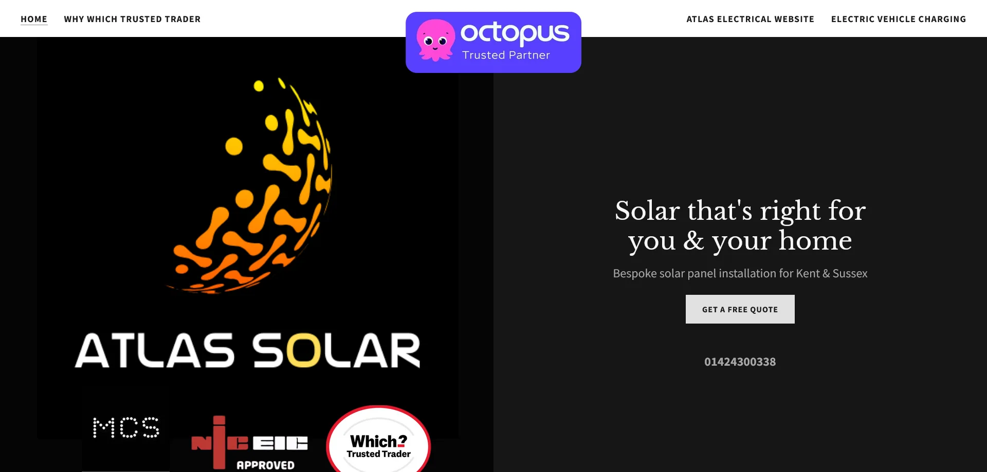 A homepage screenshot for Atlas Solar, a company specializing in bespoke solar panel installation in Kent and Sussex. The left side features the Atlas Solar logo, an abstract orange and yellow sun design, alongside three certification badges: MCS, NICEIC Approved, and Which? Trusted Trader. A navigation bar at the top offers links to "Home," "Why Which Trusted Trader," "Atlas Electrical Website," and "Electric Vehicle Charging." The main section highlights Atlas Solar’s services with the message, "Solar that's right for you & your home," and "Bespoke solar panel installation for Kent & Sussex." A button labeled "Get a Free Quote" is displayed below, along with the company's phone number, "01424 300338." Additionally, an "Octopus Trusted Partner" badge is positioned in the header.