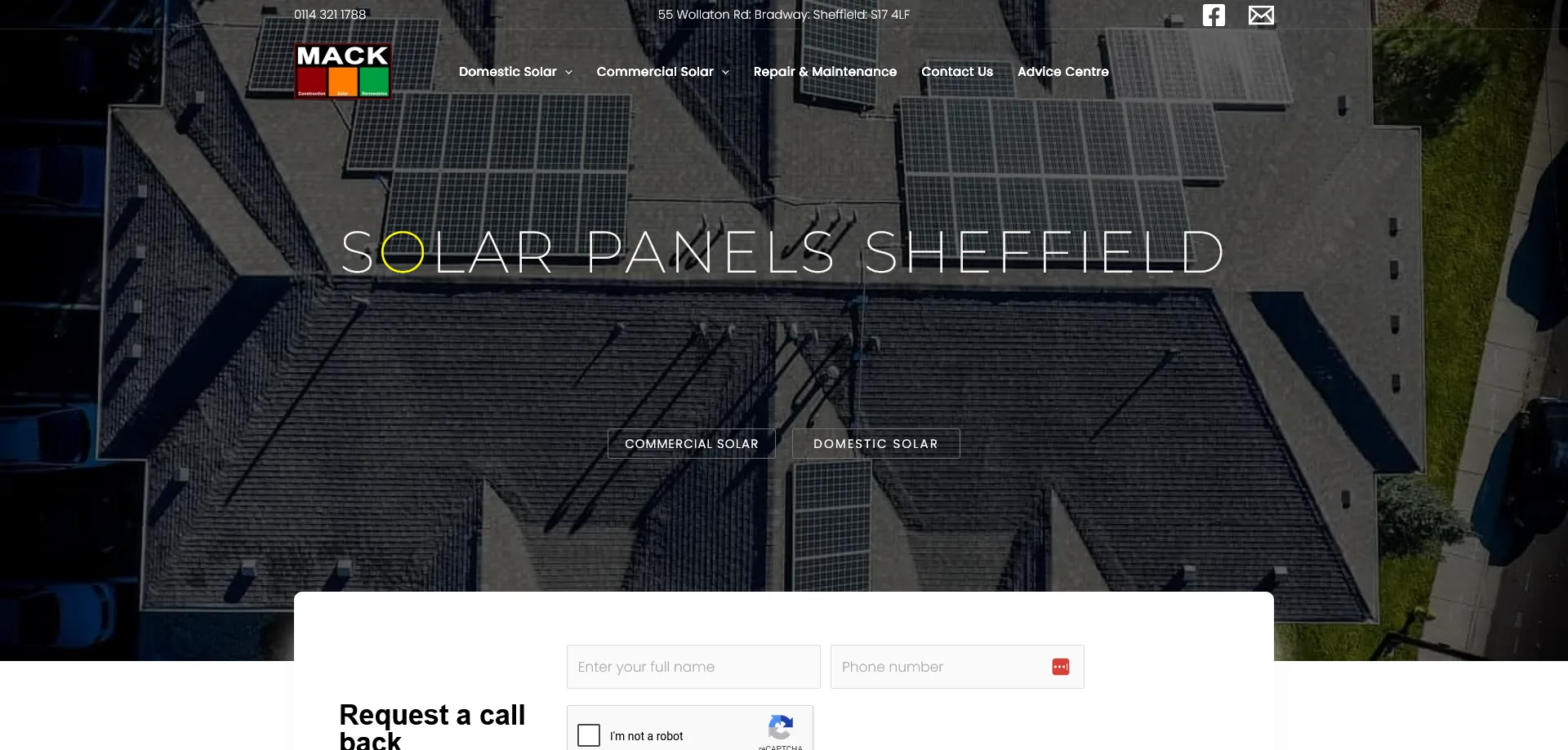 An aerial view of a residential rooftop with multiple solar panels installed, overlaid with text that reads "SOLAR PANELS SHEFFIELD." Below this, there are two buttons labeled "COMMERCIAL SOLAR" and "DOMESTIC SOLAR." At the bottom of the image, a partially visible white form with input fields for "Enter your full name" and "Phone number" is present, along with a "Request a call back" heading and a checkbox for "I'm not a robot." In the top left, a phone number "0114 321 1703" is visible. In the top center, the text "55 Wolaton Rd, Broadway Sheffield S17 4LF" is present, and a logo with the word "MACK" is displayed. In the top right, social media icons for Facebook and email are visible.