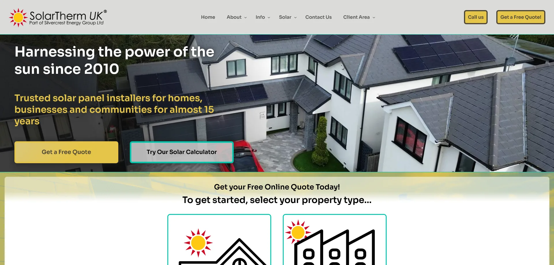 A homepage screenshot for SolarTherm UK, a solar panel installation company that is part of Silvercrest Energy Group Ltd. The header features the company’s logo and name alongside navigation links for Home, About, Info, Solar, Contact Us, and Client Area. Two prominent buttons labeled "Call Us" and "Get a Free Quote!" are positioned at the top. The main section showcases a photograph of a house with solar panels installed on its roof, overlaid with text that reads, "Harnessing the power of the sun since 2010. Trusted solar panel installers for homes, businesses, and communities for almost 15 years." Below, two interactive buttons invite users to "Get a Free Quote" or "Try Our Solar Calculator." Further down, a banner encourages users to get a free online quote by selecting their property type, accompanied by icons representing different types of properties.